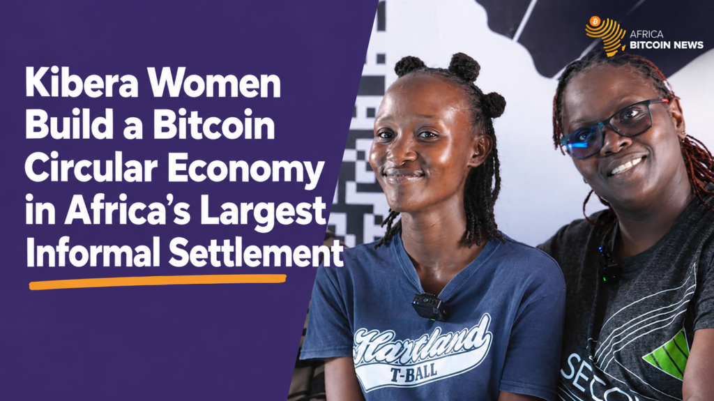 Kibera Women Build a Bitcoin Circular Economy in Africa’s Largest Informal Settlement