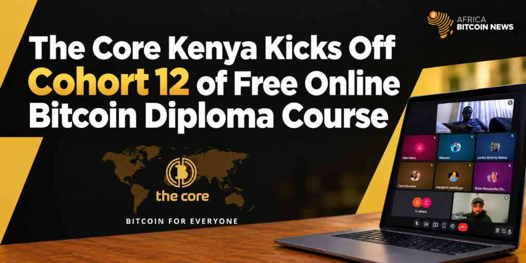 The Core in Nairobi has kicked off Cohort 12 of its free online Bitcoin Diploma.